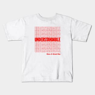 Understandable Have A Great Day Kids T-Shirt